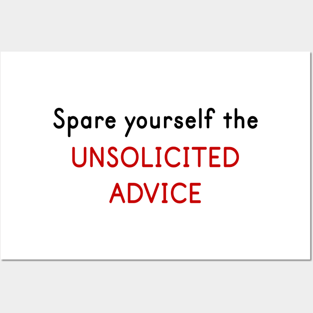 Spare Yourself the Unsolicited Advice Wall Art by PecanStudio